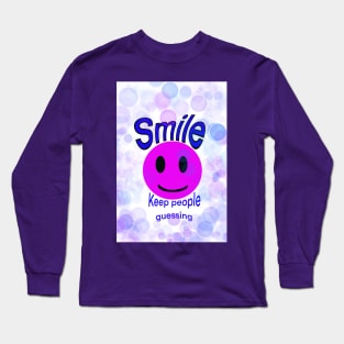 Smile and keep people guessing :) Long Sleeve T-Shirt